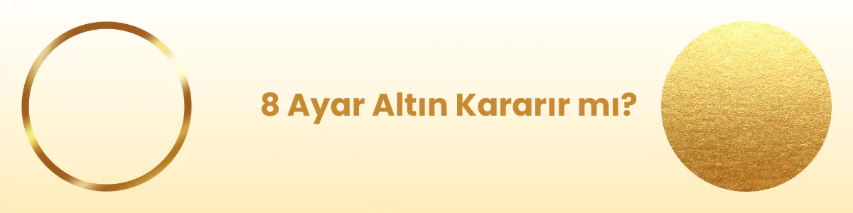 8 Ayar altın kararır mı?