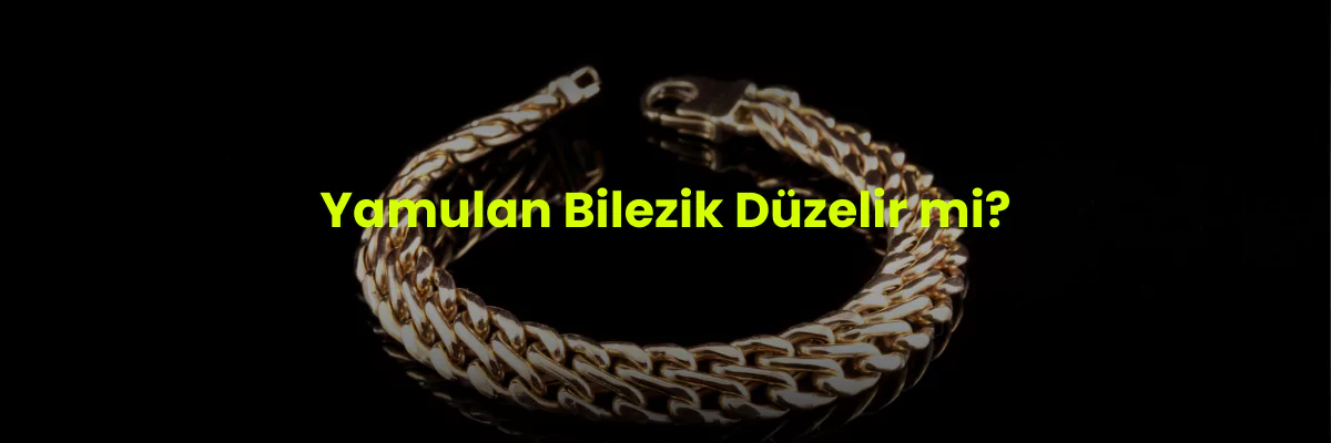 Yamulan bilezik düzelir mi?