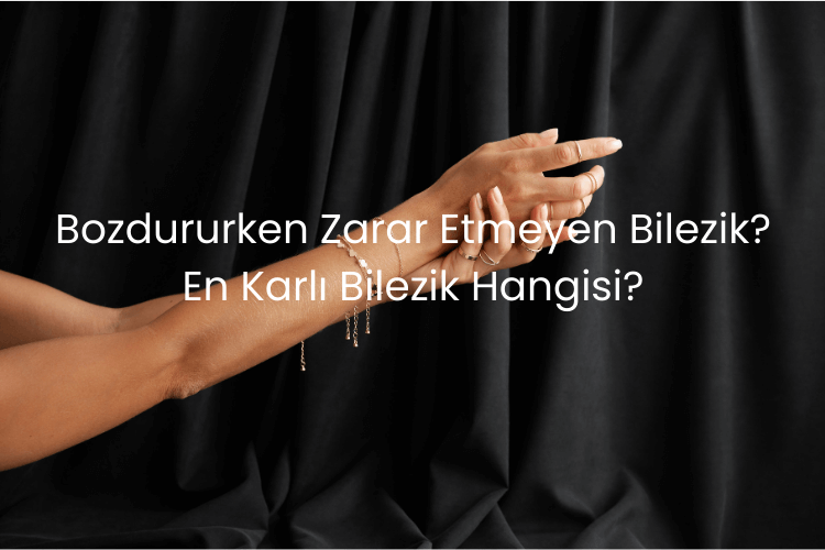 Bozdururken zarar etmeyen bilezik, en karlı bilezik hangisi?