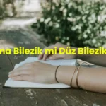 burma bilezik mi düz bilezik mi