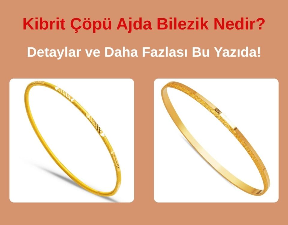 kibrit-copu-ajda-bilezik-nedir
